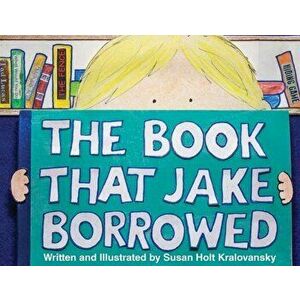 The Book That Jake Borrowed, Hardcover - Susan Kralovansky imagine