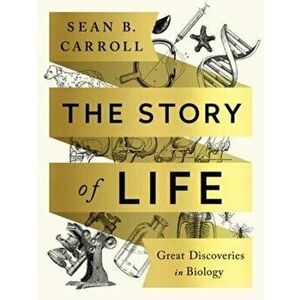 The Story of Life: Great Discoveries in Biology, Paperback - Sean B. Carroll imagine