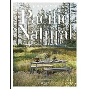 Pacific Natural: Simple Seasonal Entertaining, Hardcover - Jenni Kayne imagine