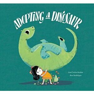 Adopting a Dinosaur, Hardcover - Jose Carlos Andres imagine