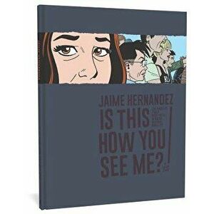 Is This How You See Me?: A Locas Story, Hardcover - Jaime Hernandez imagine