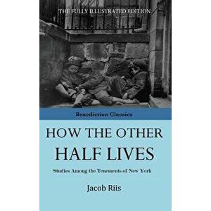 How the Other Half Lives, Hardcover - Jacob Riis imagine