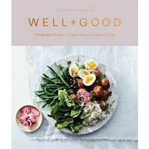 Well+good Cookbook: 100 Healthy Recipes + Expert Advice for Better Living, Hardcover - Alexia Brue imagine