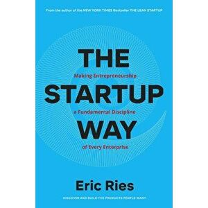 The Startup Way : How Entrepreneurial Management Transforms Culture and Drives Growth - Eric Ries imagine