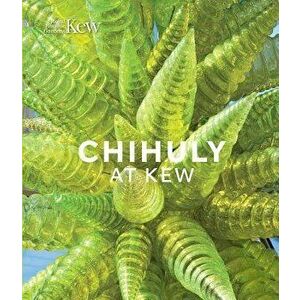 Chihuly at Kew: Reflections on Nature, Hardcover - Dale Chihuly imagine
