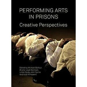 Performing Arts in Prison: Creative Perspectives, Hardcover - Michael Balfour imagine