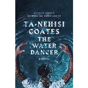 The Water Dancer, Hardcover - Ta-Nehisi Coates imagine