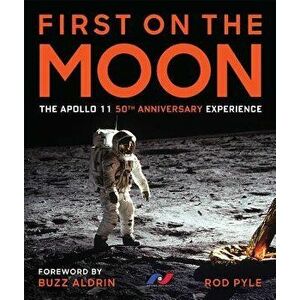 First on the Moon: The Apollo 11 50th Anniversary Experience, Hardcover - Rod Pyle imagine