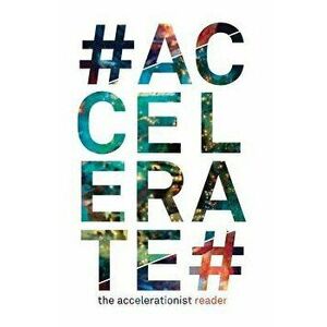 #Accelerate: The Accelerationist Reader - Robin MacKay imagine