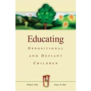 Educating Oppositional and Defiant Children, Paperback - Philip S. Hall imagine