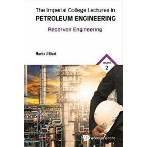 Imperial College Lectures in Petroleum Engineering, the - Volume 2: Reservoir Engineering, Hardcover - Martin Blunt imagine