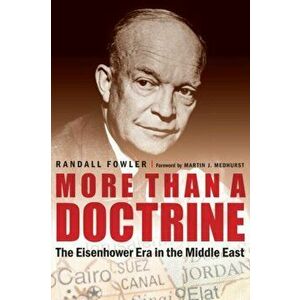 More Than a Doctrine. The Eisenhower Era in the Middle East, Hardback - Randall Fowler imagine