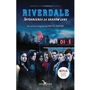 Riverdale. Intoarcerea la Shadow Lake. Vol. 2 - Micol Ostow imagine