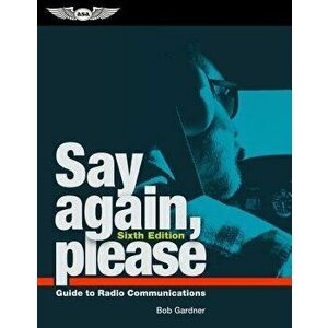 Say Again, Please: Guide to Radio Communications, Paperback - Bob Gardner imagine