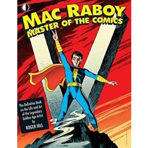 Mac Raboy: Master of the Comics, Hardcover - Roger Hill imagine