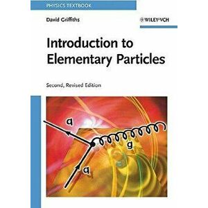 Introduction to Elementary Particles, Paperback - David Griffiths imagine