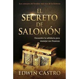 El Secreto de Salomon / Solomon's Secret: Encuentre La Sabiduria Para Manejar Sus Finanzas, Paperback - Edwin Castro imagine