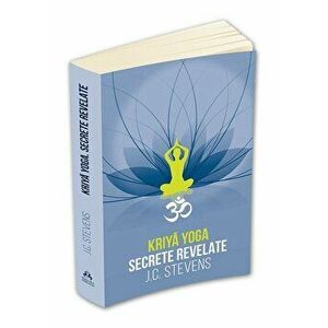 Kriya Yoga. Secrete revelate. Manual teoretic si tehnic - J. C. Stevens imagine