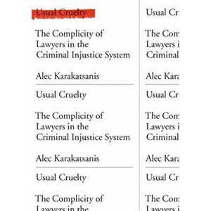 Usual Cruelty: The Complicity of Lawyers in the Criminal Injustice System, Hardcover - Alec Karakatsanis imagine