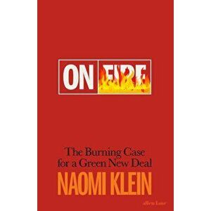 On Fire : The Burning Case for a Green New Deal - Naomi Klein imagine
