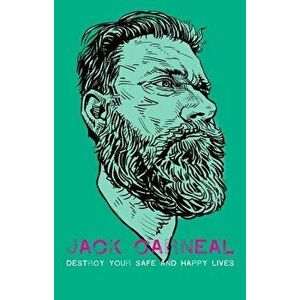 Destroy Your Safe and Happy Lives, Paperback - Jack Carneal imagine