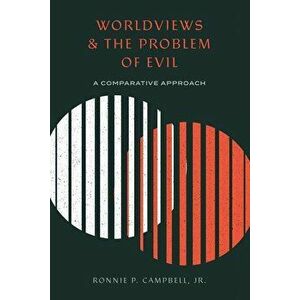Worldviews and the Problem of Evil: A Comparative Approach, Paperback - Ronnie P. Campbell Jr imagine