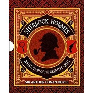 Sherlock Holmes: A Selection of His Greatest Cases: Slip-Case Edition, Hardcover - Arthur Conan Doyle imagine