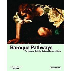 Baroque Pathways: The National Galleries Barberini Corsini in Rome, Hardcover - Ortrud Westheider imagine