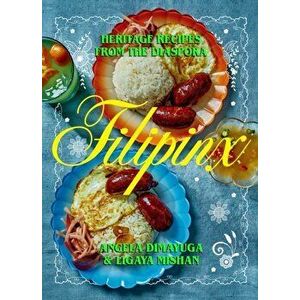 Filipinx. Heritage Recipes from the Diaspora, Hardback - Ligaya Mishan imagine