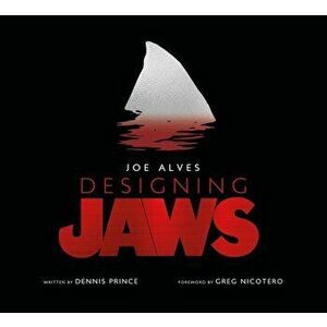 Joe Alves: Designing Jaws, Hardcover - Dennis Prince imagine