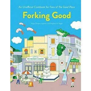 Forking Good: An Unofficial Cookbook for Fans of the Good Place, Hardcover - Valya Dudycz Lupescu imagine
