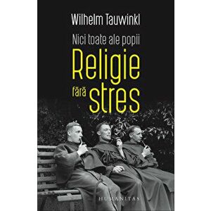 Religie fara stres. Nici toate ale popii - Wilhelm Tauwinkl imagine