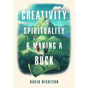 Creativity, Spirituality, and Making a Buck, Paperback - David Nichtern imagine