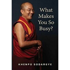 What Makes You So Busy?, Paperback - Khenpo Sodargye imagine