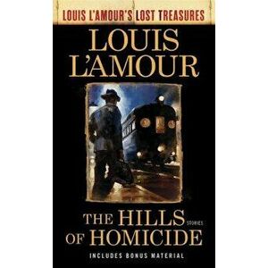 The Hills of Homicide (Louis l'Amour's Lost Treasures): Stories - Louis L'Amour imagine