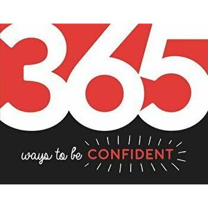 365 Ways to Be Confident: Inspiration and Motivation for Every Day, Paperback - Summersdale imagine