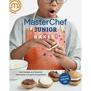 Masterchef Junior Bakes!: Bold Recipes and Essential Techniques to Inspire Young Bakers, Paperback - Masterchef Junior imagine