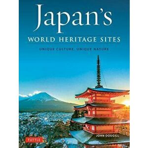 Japan's World Heritage Sites: Unique Culture, Unique Nature, Hardcover - John Dougill imagine