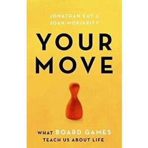 Your Move: What Board Games Teach Us about Life, Paperback - Jonathan Kay imagine