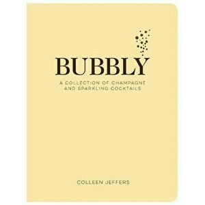 Bubbly: A Collection of Champagne and Sparkling Cocktails, Hardcover - Colleen Jeffers imagine