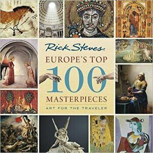 Europe's Top 100 Masterpieces: Art for the Traveler, Paperback - Rick Steves imagine
