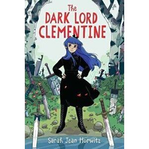 The Dark Lord Clementine, Hardcover - Sarah Jean Horwitz imagine
