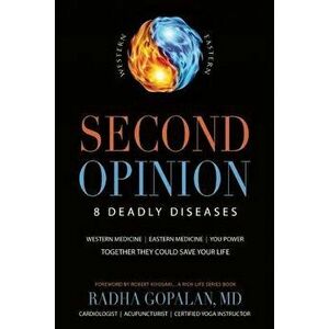 Second Opinion: 8 Deadly Diseasesawestern Medicine, Eastern Medicine, You Power: Together They Could Save Your Life, Paperback - Radha Gopalan imagine