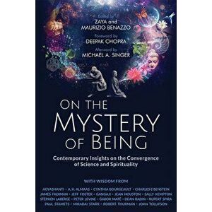 On the Mystery of Being: Contemporary Insights on the Convergence of Science and Spirituality, Paperback - Zaya Benazzo imagine