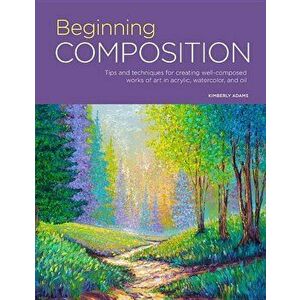 Portfolio: Beginning Composition: Tips and Techniques for Creating Well-Composed Works of Art in Acrylic, Watercolor, and Oil, Paperback - Kimberly Ad imagine