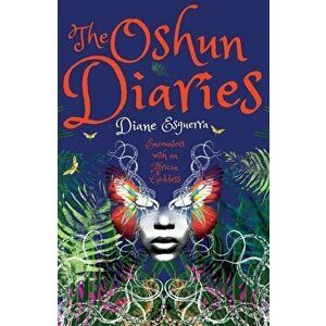 The Oshun Diaries: Encounters with an African Goddess, Paperback - Diane Esguerra imagine