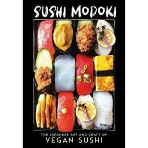 Sushi Modoki: The Japanese Art and Craft of Vegan Sushi, Hardcover - Iina imagine