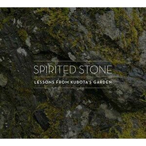 Spirited Stone: Lessons from Kubota's Garden, Hardcover - Jamie Ford imagine
