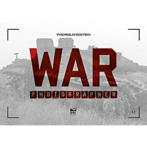 War Photographer 1.1, Paperback - Vyacheslav Kozitsyn imagine