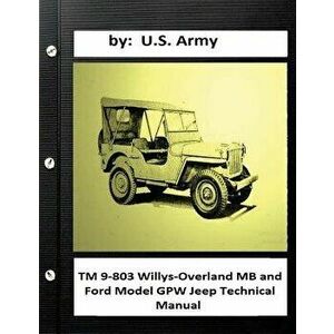 TM 9-803 Willys-Overland MB and Ford Model Gpw Jeep Technical Manual, Paperback - U. S. Army imagine